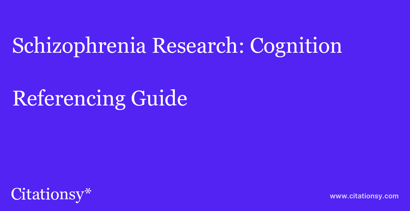 cite Schizophrenia Research: Cognition  — Referencing Guide
